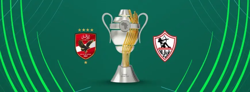 موعد مباراة الأهلي ضد الزمالك في السوبر الإفريقي بالسعودية