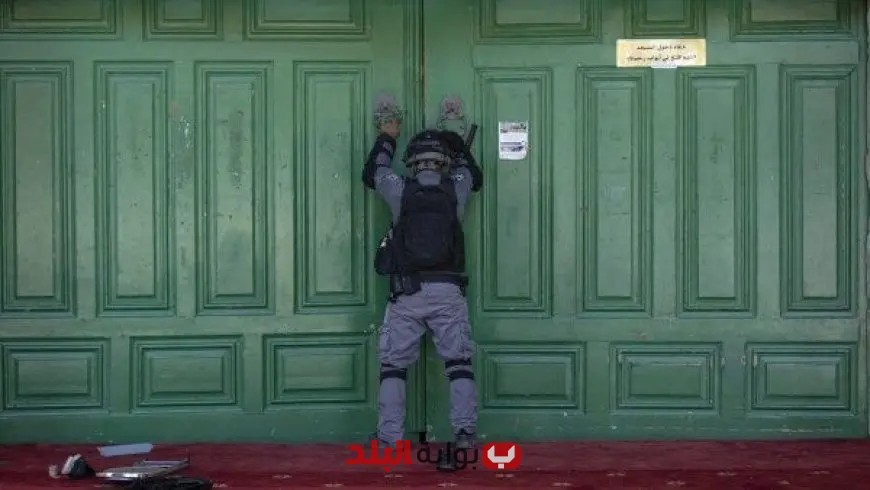 “الاحتلال يغلق أبواب المسجد الأقصى ويعلن «إغلاقاً شاملاً» في الضفة الغربية”