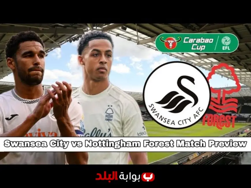 Swansea City vs Nottingham Forest: EFL Cup Showdown Promises Thrills as Forest Seek Premier League Edge