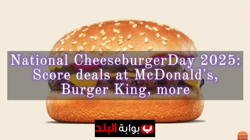 Unbelievable Burger Deals for National Cheeseburger Day 2025.. McDonald's, Burger King, Dairy Queen, and More Offer Irresistible Promotions