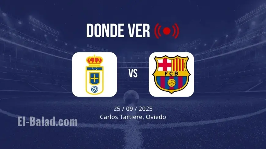 Real Oviedo vs Barcelona LIVE: Match Timeline, Prediction, Lineups, and Where to Watch FC Barcelona Today