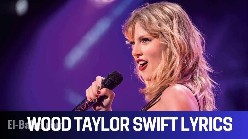 Taylor Swift Drops Wood: Lyrics, Hidden Easter Eggs & What ‘Wood Taylor Swift Lyrics’ Really Mean