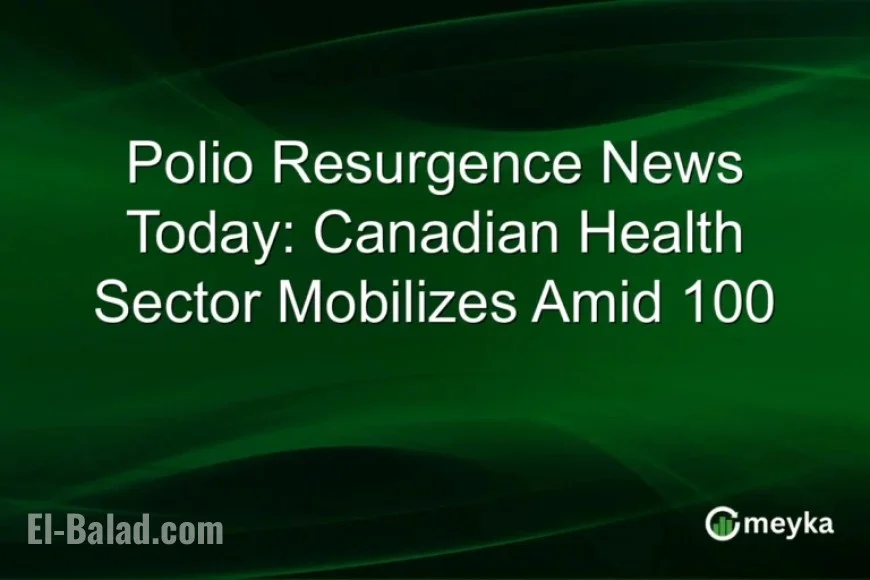Canadian Health Sector Mobilizes as Polio Cases Resurge