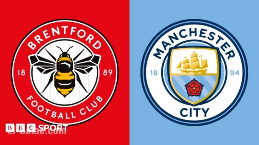 Live Coverage: Brentford vs Manchester City – Team News, Stats, and Preview