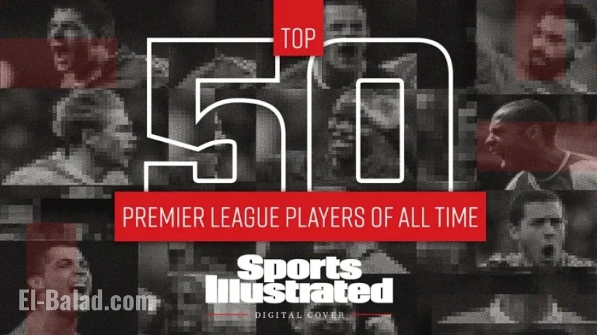 Top 50 All-Time Premier League Players Unveiled